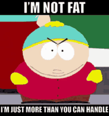 Im Not Fat More Than You Can Handle GIF - Im Not Fat More Than You Can Handle Cartman GIFs