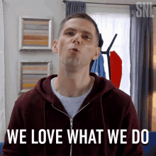 We Love What We Do Chase Wexler GIF - We Love What We Do Chase Wexler Mikey Day GIFs