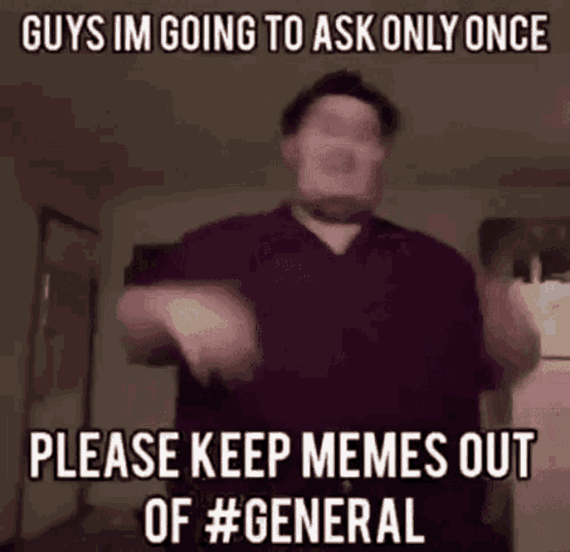 Please Keep The Memes Out Of General Memes GIF - Please Keep ...