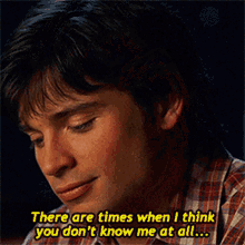 Smallville Clark Kent GIF - Smallville Clark Kent There Times When I Think You Dont Know Me At All GIFs