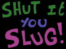 Shut Up Shut It GIF - Shut Up Shut It Slug GIFs
