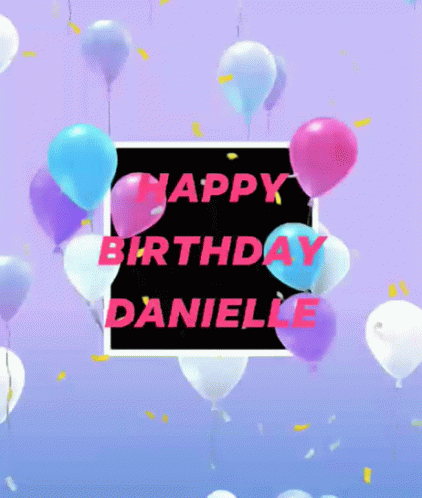 Happy Birthday Happy Birthday Danielle Gif Happy Birthday Happy Birthday Danielle Danielle Name Discover Share Gifs
