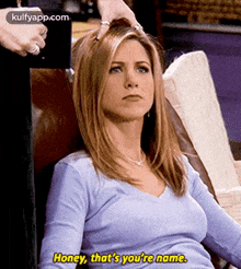 Honey, That'S You'Re Name..Gif GIF - Honey That'S You'Re Name. Friends GIFs