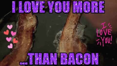I Love You More Than Bacon Gif I Love You More Than Bacon Bacon Love Discover Share Gifs