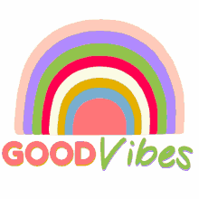 rainbow good vibes vibes positive have a good day