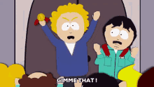give me that gimme that south park give me that gimme that south park