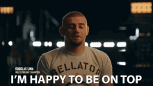 On Top GIF - Douglas Lima Im Happy To Be On Top GIFs