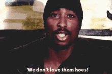 Tupac We Dont Love Them GIF - Tupac We Dont Love Them Its Like That GIFs