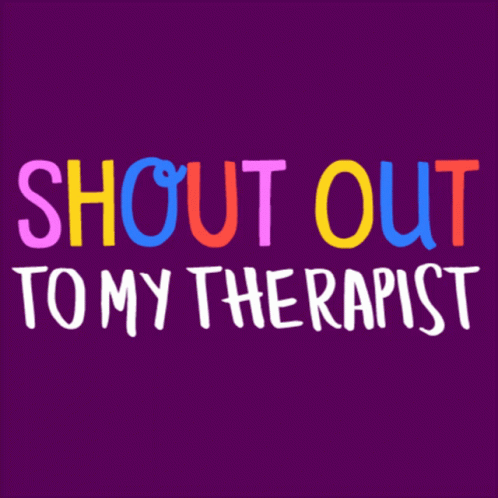 Shout Out To My Therapist Therapy Gif Shout Out To My Therapist Therapist Shout Out Discover Share Gifs