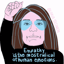 empathy is the most radical of human emotions gloria steinem human rights womens rights equality empathy is the most radical of human emotions gloria steinem human rights womens rights equality