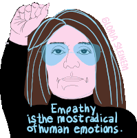 Empathy Is The Most Radical Of Human Emotions Gloria Steinem Sticker - Empathy Is The Most Radical Of Human Emotions Gloria Steinem Human Rights Stickers