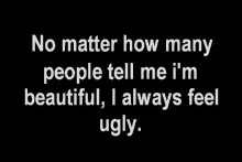 No Matter How People Tell Me Im Beautiful GIF - No Matter How People Tell Me Im Beautiful I Always Feel Ugly GIFs