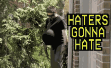 Haters Gonna Hate Haters GIF - Haters Gonna Hate Haters Funny GIFs
