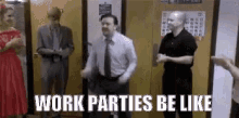 Work Parties Be Like GIF - Work Party Work Parties Be Like Office Party GIFs
