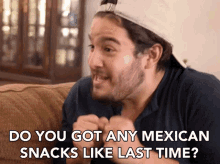 Do You Got Any Mexican Snacks Like Last Time Lets Eat Mexican Snacks GIF - Do You Got Any Mexican Snacks Like Last Time Mexican Snacks Lets Eat Mexican Snacks GIFs
