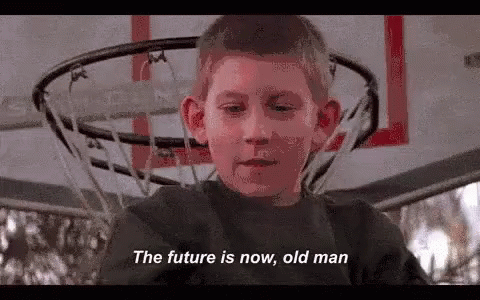 The future is now, old man