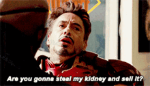 Tony Stark My Kidney And Sell It GIF - Tony Stark My Kidney And Sell It  Iron Man - Discover & Share GIFs