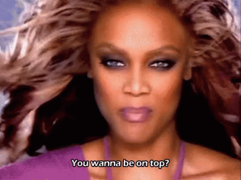 You Wanna Be On Top? - America'S Next Top Model GIF - ANTM Americas Next Top  Model Wanna Be On Top - Discover & Share GIFs