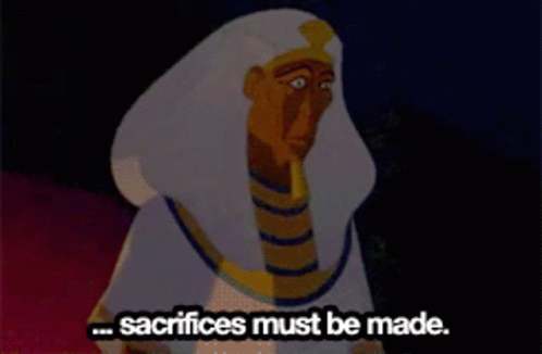 prince-of-egypt-sacrifices-must-be-made.gif