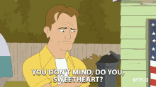 You Dont Mind Do You Sweetheart GIF - You Dont Mind Do You Sweetheart Chet Stevenson GIFs