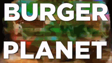 Burger Planet GIF - Burger Planet Burger GIFs