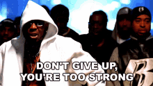 Dont Give Up Youre Too Strong GIF - Dont Give Up Youre Too Strong Dmx GIFs