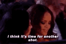 Time For Another Shot Rihanna GIF - Time For Another Shot Rihanna GIFs