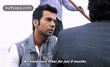 We Knew Each Other For Just 8 Months..Gif GIF - We Knew Each Other For Just 8 Months. Raj Kumar Yadav Person GIFs