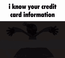 i know your credit card information