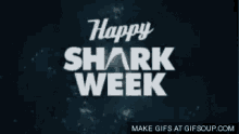 Happy Shark Week Shark Week GIF - Happy Shark Week Shark Week Shark GIFs