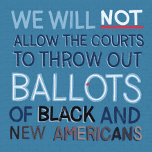 We Will Not Allow The Courts To Throw Out Ballots Black Americans GIF - We Will Not Allow The Courts To Throw Out Ballots Black Americans New Americans GIFs