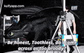 Exitbe Honest, Toothless, Do I Comeacross As Tobroody.Gif GIF - Exitbe Honest Toothless Do I Comeacross As Tobroody GIFs