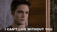 I Cant Live Without You Edward Cullen GIF - I Cant Live Without You Edward Cullen Robert Pattinson GIFs