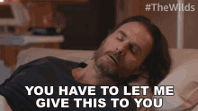 You Have To Let Me Give This To You Tim Campbell GIF - You Have To Let Me Give This To You Tim Campbell The Wilds GIFs