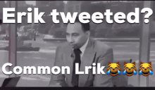 Erik Tweeted Common Lrik GIF - Erik Tweeted Common Lrik GIFs