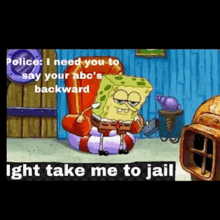 ight take me to jail imma head out sponge bob meme sobriety test