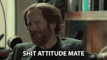 Shit Attitude Mate Bad Attitude GIF - Shit Attitude Mate Bad Attitude Be Positive GIFs