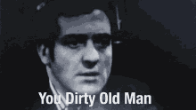 Dirty Old Man You Dirty Old Man GIF - Dirty Old Man You Dirty Old Man Black And White GIFs