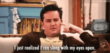 chandler friends i just realized i can sleep with my eyes open
