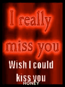 i miss you wish i could kiss you love sweet honey