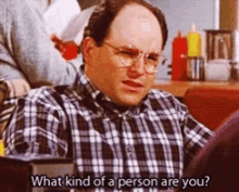 What Kind Of Person Are Yyou George Constanza GIF - What Kind Of Person Are Yyou George Constanza Seinfeld GIFs