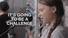 its going to be a challenge greta thunberg i am greta its gonna be a challenge challenge accepted its going to be a challenge greta thunberg i am greta its gonna be a challenge challenge accepted