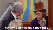 Anyway Dont Worry About Them Willy Wonka And The Chocolate Factory GIF - Anyway Dont Worry About Them Willy Wonka And The Chocolate Factory Take It Easy GIFs