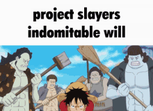 project slayer project slayers slander indomitable will one piece