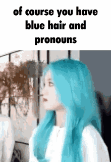 Of Course You Have Blue Hair And Pronouns Gowon GIF - Of Course You Have Blue Hair And Pronouns Gowon Loona Gowon GIFs