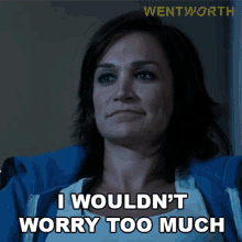 I Wouldnt Worry Too Much Franky Doyle GIF - I Wouldnt Worry Too Much Franky Doyle S3e6 GIFs