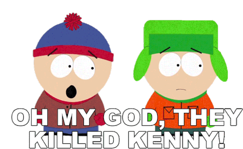 oh-my-god-they-killed-kenny-you-bastards.gif