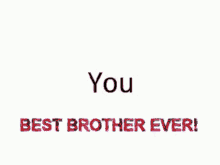 Best Brother You Are Th Best Brother GIF - Best Brother You Are Th Best Brother You Are The Best Bro GIFs