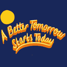 A Better Tomorrow Starts Today Tomorrow GIF - A Better Tomorrow Starts Today A Better Tomorrow Tomorrow GIFs