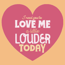 I Need You To Love Me A Little Louder Today Heart GIF - I Need You To Love Me A Little Louder Today Heart Love Me GIFs